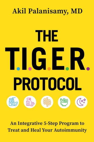 The Tiger Protocol: An Integrative, 5-Step Program To Treat And Heal Your Autoimmunity