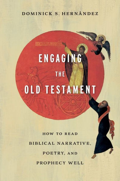Engaging The Old Testament: How To Read Biblical Narrative, Poetry, And Prophecy Well
