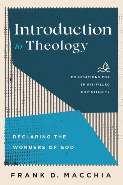 Introduction To Theology (Foundations For Spirit-Filled Christianity)