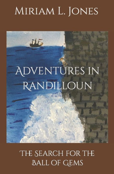 Adventures In Randilloun: The Search For The Ball Of Gems (Randilloun Chronicles)