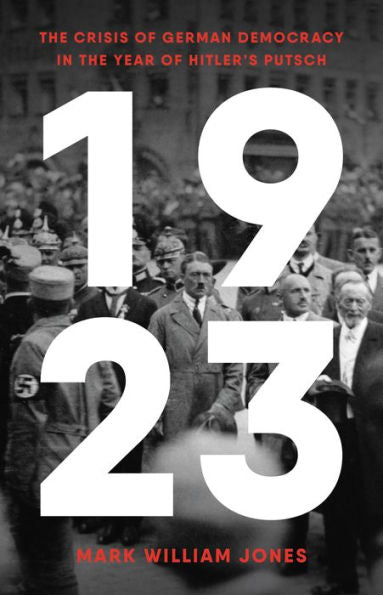 1923: The Crisis Of German Democracy In The Year Of Hitler'S Putsch