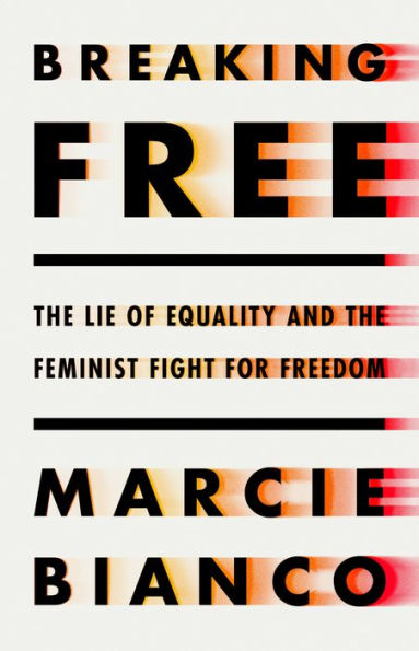 Breaking Free: The Lie Of Equality And The Feminist Fight For Freedom