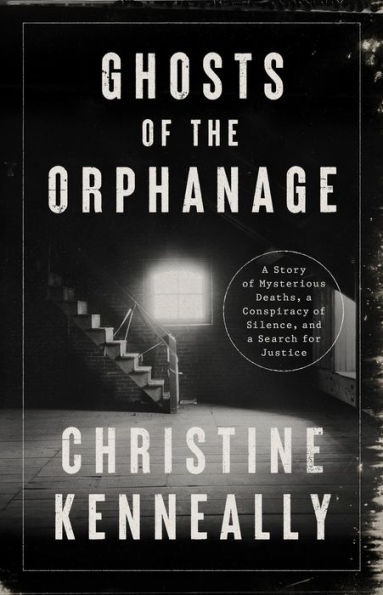 Ghosts Of The Orphanage: A Story Of Mysterious Deaths, A Conspiracy Of Silence, And A Search For Justice