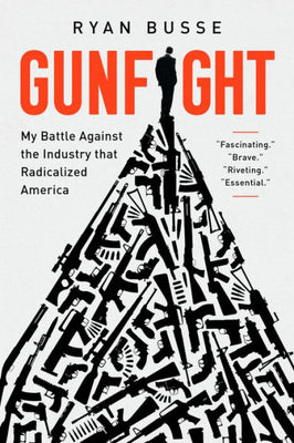Gunfight: My Battle Against The Industry That Radicalized America