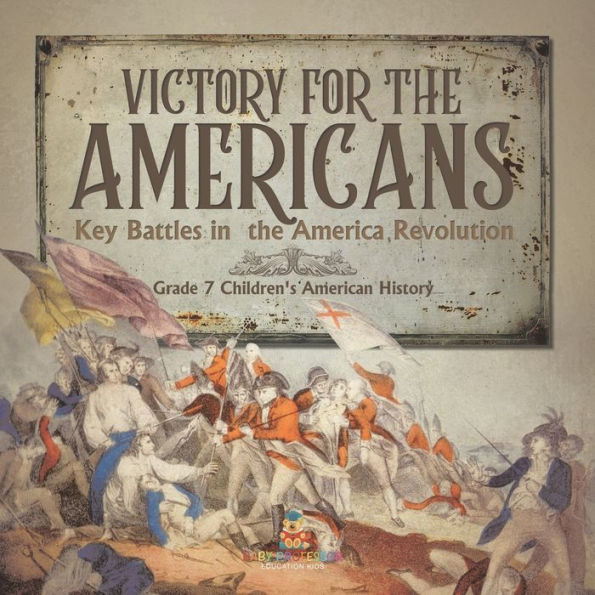 Victory For The Americans Key Battles In The America Revolution Grade 7 Children's American History