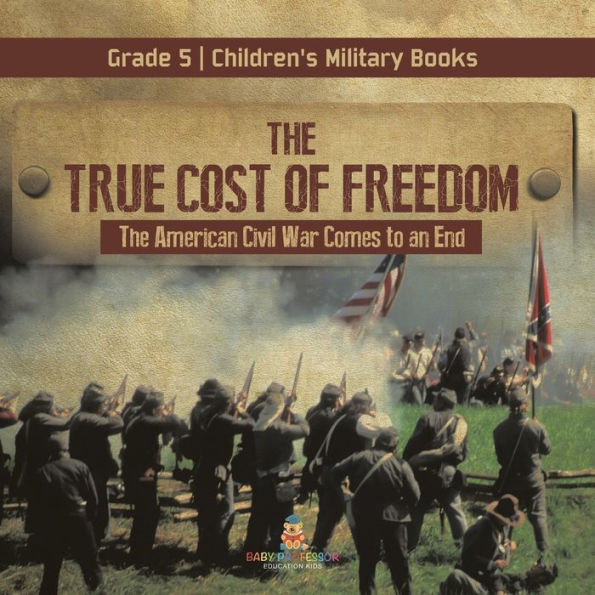 The True Cost Of Freedom The American Civil War Comes To An End Grade 5 Children's Military Books