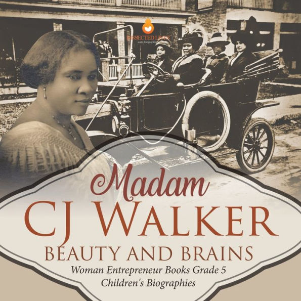 Madame Cj Walker : Beauty And Brains | Woman Entrepreneur Books Grade 5 | Children's Biographies
