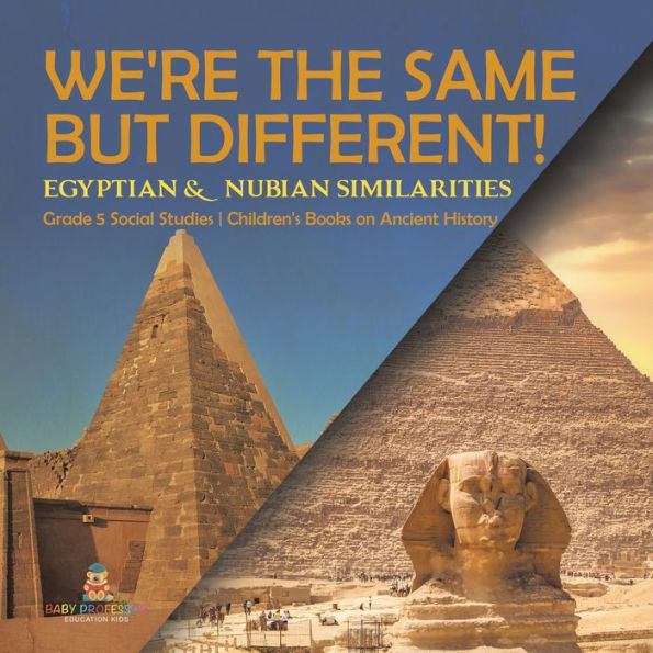 We'Re The Same But Different!: Egyptian & Nubian Similarities Grade 5 Social Studies Children's Books On Ancient History - 9781541981546
