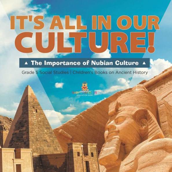 It's All In Our Culture!: The Importance Of Nubian Culture Grade 5 Social Studies Children's Books On Ancient History