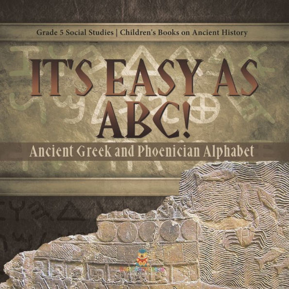 It's Easy As Abc!: Ancient Greek And Phoenician Alphabet Grade 5 Social Studies Children's Books On Ancient History