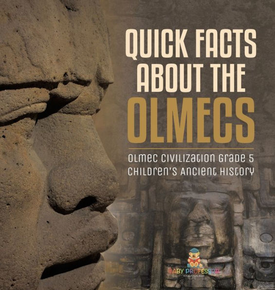 Quick Facts About The Olmecs Olmec Civilization Grade 5 Children's Ancient History - 9781541984325