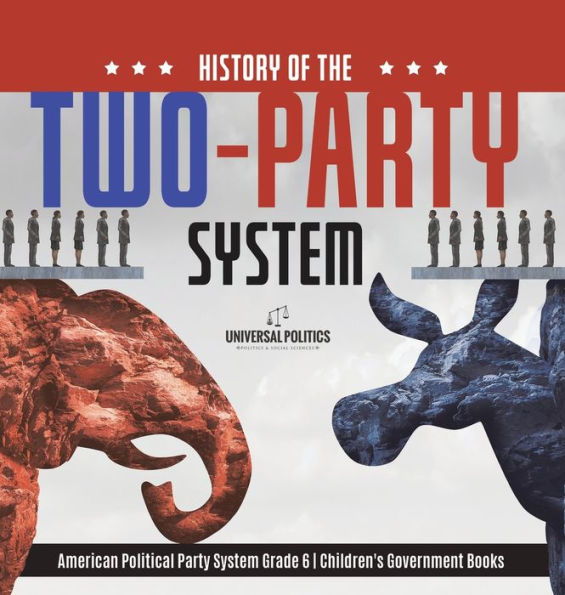History Of The Two-Party System American Political Party System Grade 6 Children's Government Books