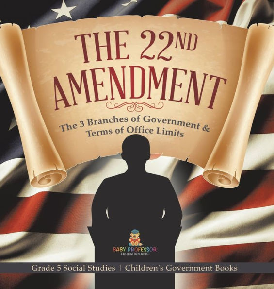 The 22Nd Amendment: The 3 Branches Of Government & Terms Of Office Limits Grade 5 Social Studies Children's Government Books - 9781541988866