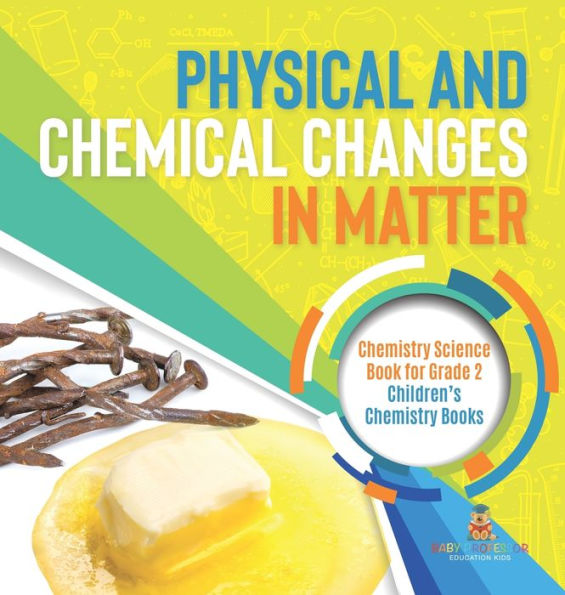 Physical And Chemical Changes In Matter: Chemistry Science Book For Grade 2 Children's Chemistry Books - 9781541996649