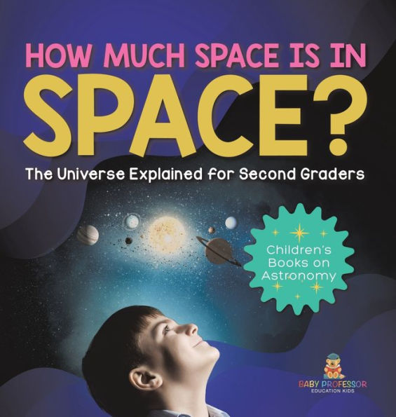 How Much Space Is In Space? The Universe Explained For Second Graders Children's Books On Astronomy - 9781541997110