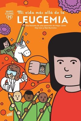 Mi Vida Más Allá De La Leucemia: Una Historia De Una Paciente De Mayo Clinic / My Life Beyond Leukemia: A Mayo Clinic Patient Story (Mi Vida Más Allá ... Allá / My Life Beyond) (Spanish Edition)