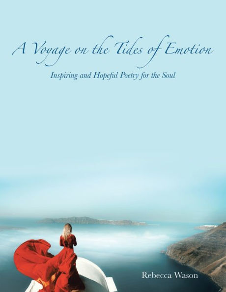 A Voyage On The Tides Of Emotion: Inspiring And Hopeful Poetry For The Soul