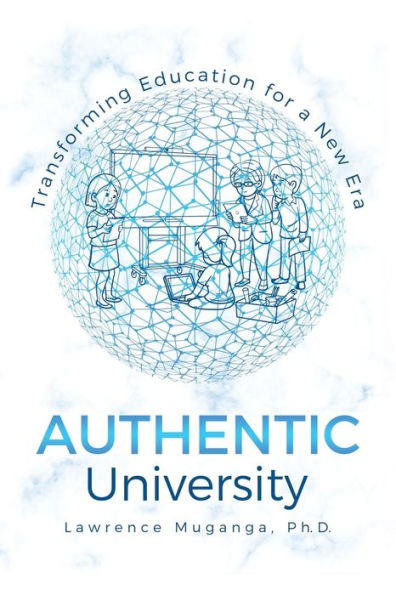 Authentic University: Transforming Education For A New Era - 9781543771244