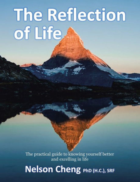 The Reflection Of Life: The Practical Guide To Knowing Yourself Better And Excelling In Life - 9781543771701