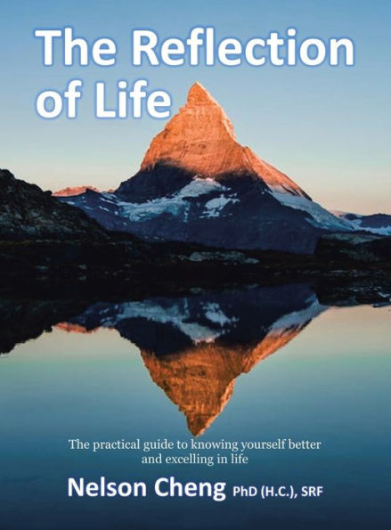 The Reflection Of Life: The Practical Guide To Knowing Yourself Better And Excelling In Life - 9781543771725