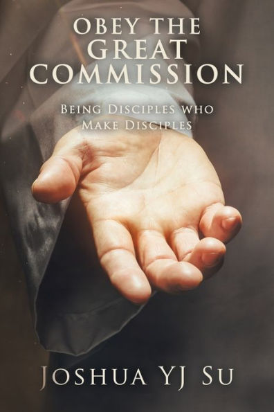 Obey The Great Commission: Being Disciples Who Make Disciples - 9781543772180