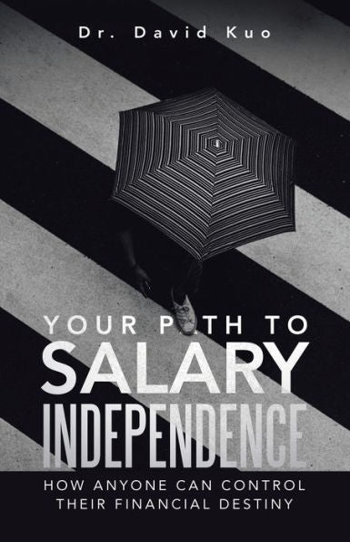 Your Path To Salary Independence: How Anyone Can Control Their Financial Destiny