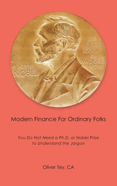 Modern Finance For Ordinary Folks: You Do Not Need A Ph.D Or Nobel Prize To Understand The Jargon - 9781543780673