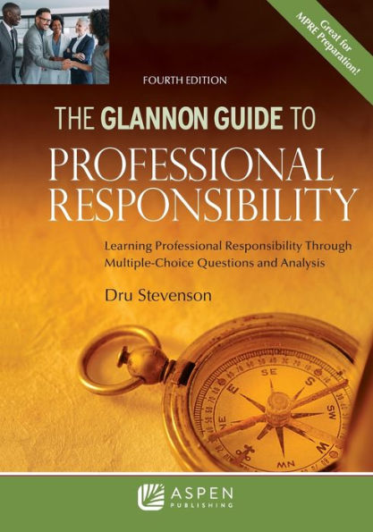 Glannon Guide To Professional Responsibility: Learning Professional Responsibility Through Multiple-Choice Questions And Analysis (Glannon Guides Series)