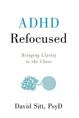 Adhd Refocused: Bringing Clarity To The Chaos