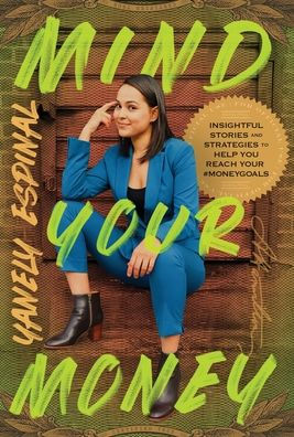 Mind Your Money: Insightful Stories And Strategies To Help You Reach Your #Moneygoals