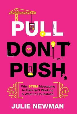 Pull Don'T Push: Why Stem Messaging To Girls Isn'T Working And What To Do Instead