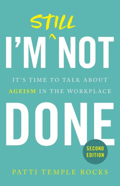 I'M Still Not Done: It’S Time To Talk About Ageism In The Workplace
