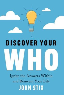 Discover Your Who: Ignite The Answers Within And Reinvent Your Life