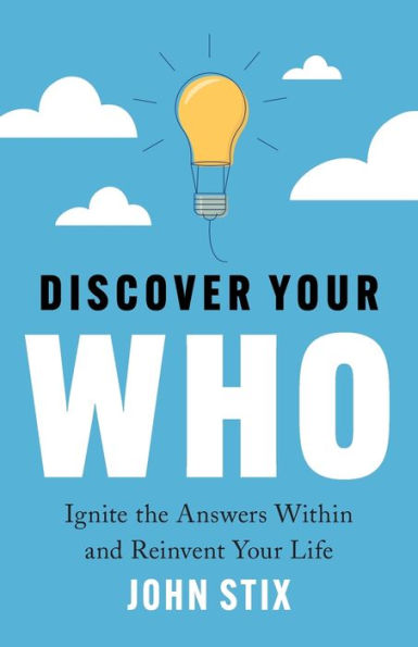 Discover Your Who: Ignite The Answers Within And Reinvent Your Life