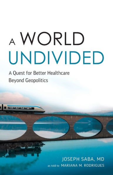A World Undivided: A Quest For Better Healthcare Beyond Geopolitics
