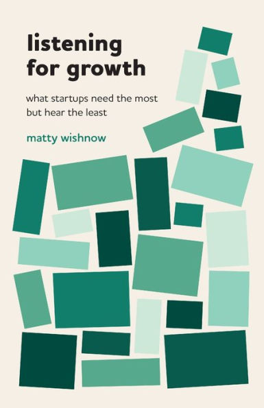Listening For Growth: What Startups Need The Most But Hear The Least