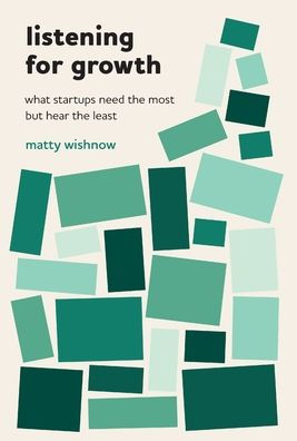 Listening For Growth: What Startups Need The Most But Hear The Least