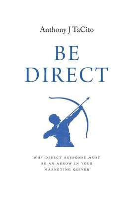 Be Direct: Why Direct Response Must Be An Arrow In Your Marketing Quiver