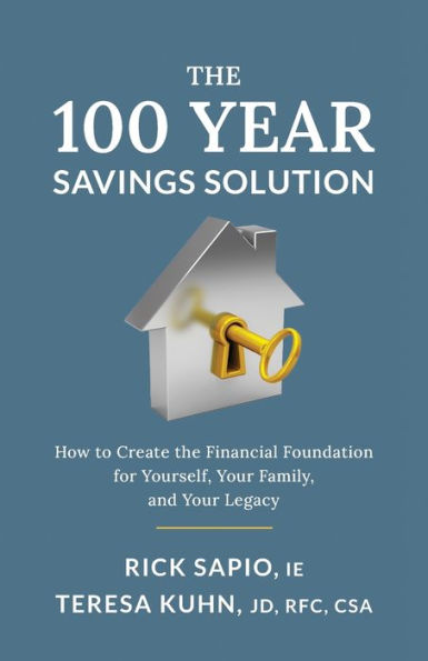 The 100 Year Savings Solution: How To Create The Financial Foundation For Yourself, Your Family, And Your Legacy