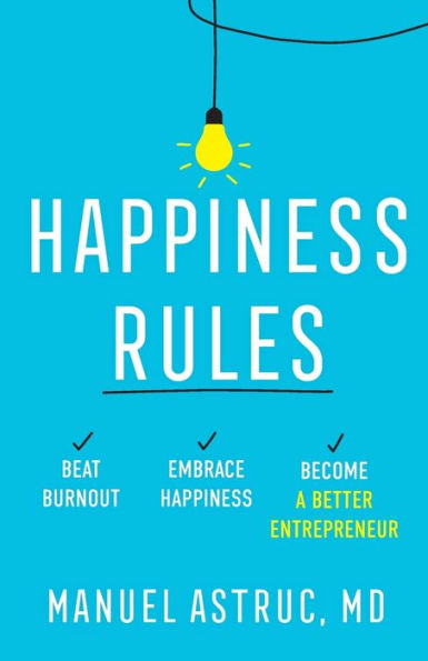 Happiness Rules: Beat Burnout, Embrace Happiness, And Become A Better Entrepreneur - 9781544536286