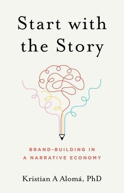 Start With The Story: Brand-Building In A Narrative Economy