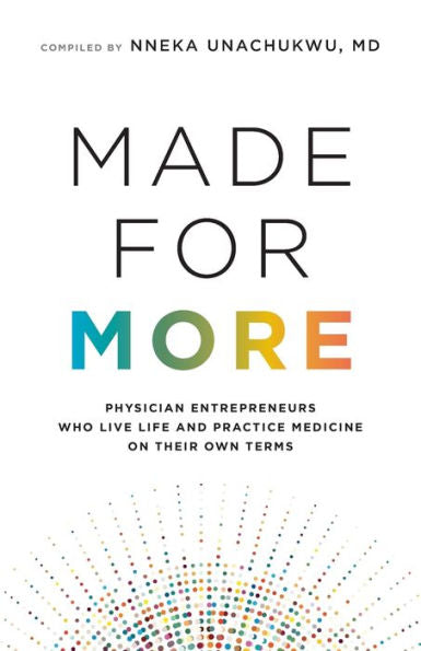 Made For More: Physician Entrepreneurs Who Live Life And Practice Medicine On Their Own Terms