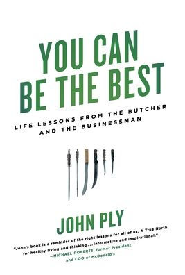 You Can Be The Best: Life Lessons From The Butcher And The Businessman