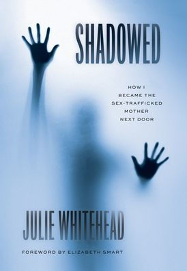 Shadowed: How I Became The Sex-Trafficked Mother Next Door