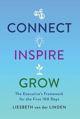 Connect, Inspire, Grow: The Executive'S Framework For The First 100 Days