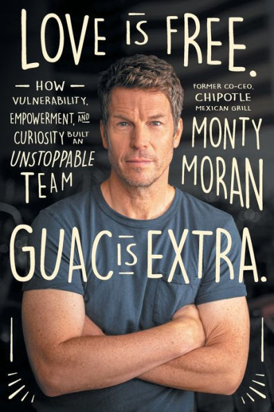 Love Is Free. Guac Is Extra.: How Vulnerability, Empowerment, And Curiosity Built An Unstoppable Team Author Name On Amazon
