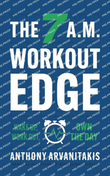 The 7 A.M. Workout Edge: Wake Up, Work Out, Own The Day