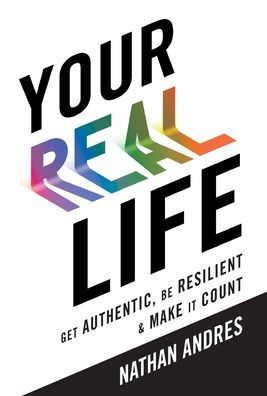 Tu vida real: ¡sé auténtico, sé resiliente y haz que valga la pena!