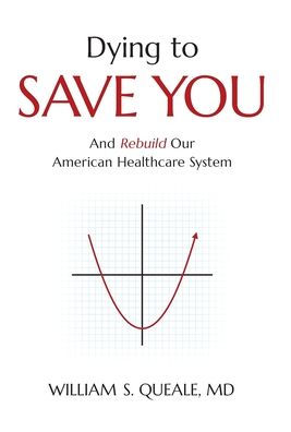 Dying To Save You: And Rebuild Our American Healthcare System