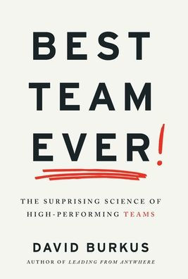 Best Team Ever: The Surprising Science Of High-Performing Teams